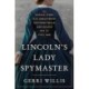 Lincoln’s Lady Spymaster: The Untold Story of the Abolitionist Southern Belle Who Helped Win the Civil War