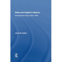 State And Capital In Mexico: Development Policy Since 1940