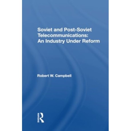 Soviet And Postsoviet Telecommunications: An Industry Under Reform