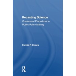 Recasting Science: Consensual Procedures In Public Policy Making