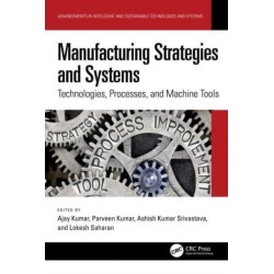 Manufacturing Strategies and Systems: Technologies, Processes, and Machine Tools