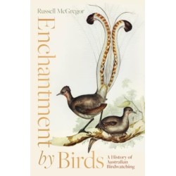 Enchantment by Birds: A History of Australian Birdwatching