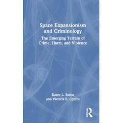 Space Expansionism and Criminology: The Emerging Terrain of Crime, Harm, and Violence