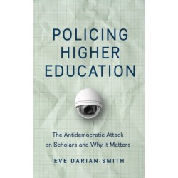 Policing Higher Education: The Antidemocratic Attack on Scholars and Why It Matters