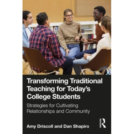 Transforming Traditional Teaching for Today's College Students: Strategies for Cultivating Relationships and Community