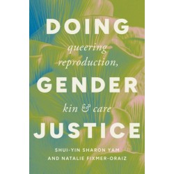 Doing Gender Justice: Queering Reproduction, Kin, and Care