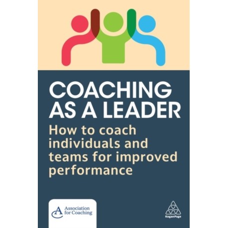 Coaching as a Leader: How to Coach Individuals and Teams for Improved Performance
