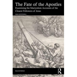 The Fate of the Apostles: Examining the Martyrdom Accounts of the Closest Followers of Jesus