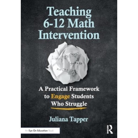Teaching 6-12 Math Intervention: A Practical Framework To Engage Students Who Struggle