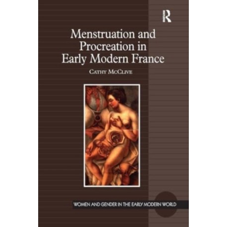 Menstruation and Procreation in Early Modern France
