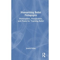 Humanizing Ballet Pedagogies: Philosophies, Perspectives, and Praxis for Teaching Ballet