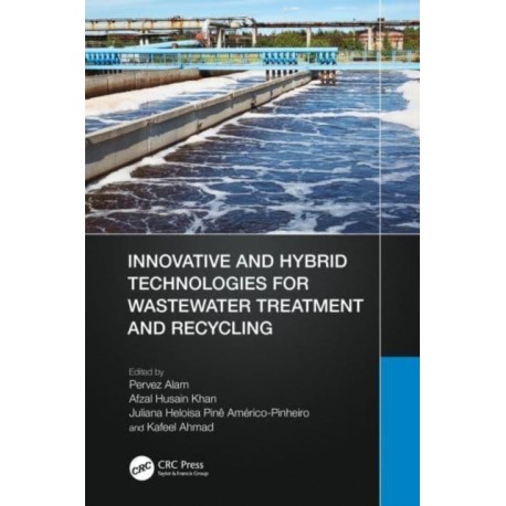 Innovative and Hybrid Technologies for Wastewater Treatment and Recycling