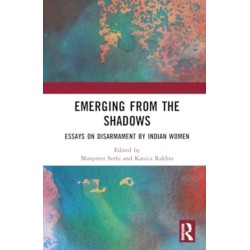 Emerging from the Shadows: Essays on Disarmament by Indian Women