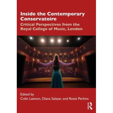 Inside the Contemporary Conservatoire: Critical Perspectives from the Royal College of Music, London
