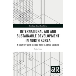 International Aid and Sustainable Development in North Korea: A Country Left Behind with Cloaked Society