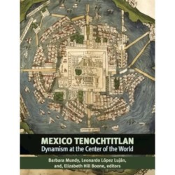 Mexico-Tenochtitlan: Dynamism at the Center of the World