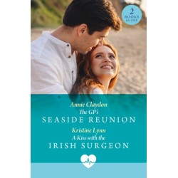 The Gp's Seaside Reunion / A Kiss With The Irish Surgeon: The Gp's Seaside Reunion / a Kiss with the Irish Surgeon