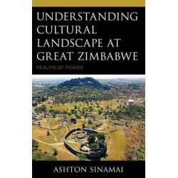 Understanding Cultural Landscape at Great Zimbabwe: Realms of Power