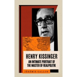 Henry Kissinger: An Intimate Portrait of the Master of Realpolitik