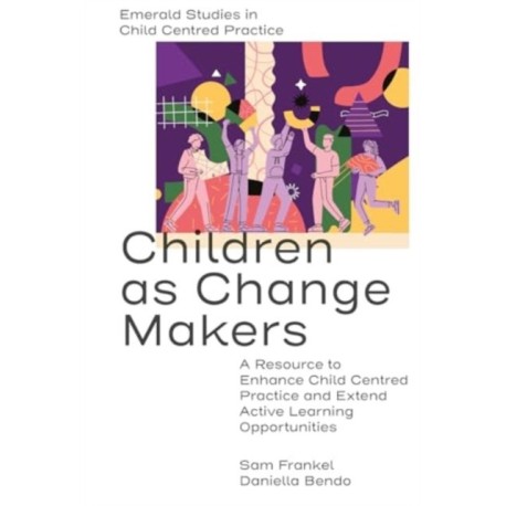 Children as Change Makers: A Resource to Enhance Child Centred Practice and Extend Active Learning Opportunities