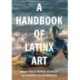 A Handbook of Latinx Art