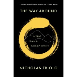 The Way Around: A Field Guide to Going Nowhere