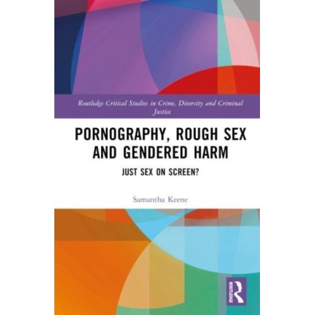 Pornography, Rough Sex and Gendered Harm: Just Sex on Screen?