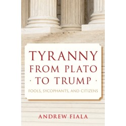 Tyranny from Plato to Trump: Fools, Sycophants, and Citizens