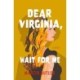 Dear Virginia, Wait for Me: A Novel