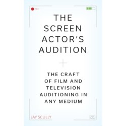 The Screen Actor's Audition: The Craft of Film & Television Auditioning in Any Medium