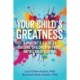 Your Child's Greatness: A Parent's Guide to Raising Children without Impostor Syndrome