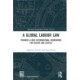 A Global Labour Law: Towards a New International Framework for Rights and Justice
