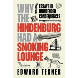 Why the Hindenburg Had a Smoking Lounge: Essays in Unintended Consequences