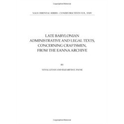 Late Babylonian Administrative and Legal Texts, Concerning Craftsmen, from the Eanna Archive