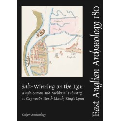 EAA 180: Salt-Winning on the Lyn: Anglo-Saxon and Medieval Industry at Gaywood's North Marsh, King's Lynn