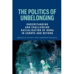The Politics of Unbelonging: Understanding and Challenging Racialisation of Roma in Europe and Beyond