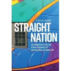 Straight Nation: Heteronormativity and Other Exigencies of Postcolonial Nationalism