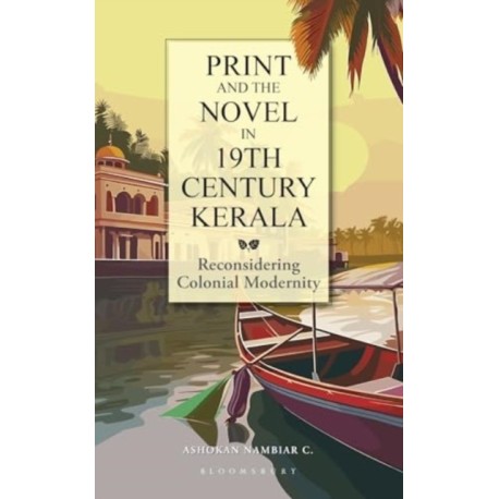 Print and the Novel in 19th Century Kerala: Reconsidering Colonial Modernity