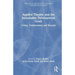Applied Theatre and the Sustainable Development Goals: Crises, Collaboration, and Beyond