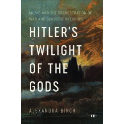 Hitler's Twilight of the Gods: Music and the Orchestration of War and Genocide in Europe