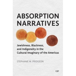 Absorption Narratives: Jewishness, Blackness, and Indigeneity in the Cultural Imaginary of the Americas