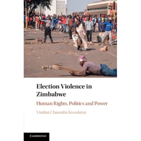 Election Violence in Zimbabwe: Human Rights, Politics and Power