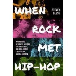 When Rock Met Hip-Hop: How Run-DMC, Aerosmith, Anthrax, The Beastie Boys, and More Crossed Cultural and Musical Boundaries