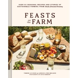 Feasts on the Farm: Over 60 Seasonal Recipes and Stories of Sustainable Farming from Tomales Farmstead Creamery