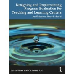 Designing and Implementing Program Evaluation for Teaching and Learning Centers: An Evidence-Based Model