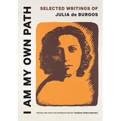 I Am My Own Path: Selected Writings of Julia De Burgos