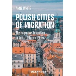 Polish Cities of Migration: The Migration Transition in Kalisz, Pila and PlOck