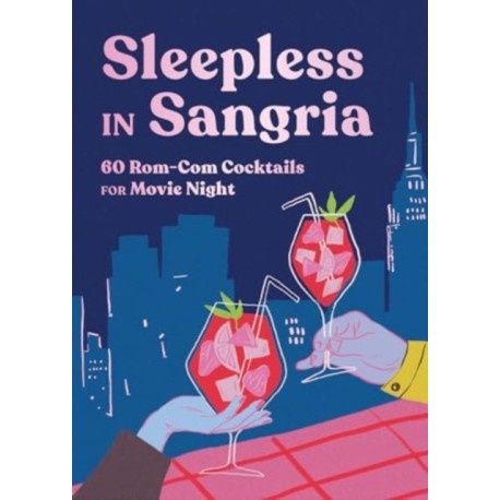 Sleepless in Sangria - 60 Rom-Com Cocktails for Movie Night: 60 Rom-Com Cocktails for Movie Night