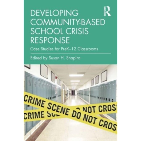 Developing Community-Based School Crisis Response: Case Studies for PreK–12 Classrooms