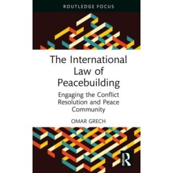 The International Law of Peacebuilding: Engaging the Conflict Resolution and Peace Community